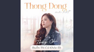 Buồn Thì Cứ Khóc Đi (Thong Dong Mà Hát)