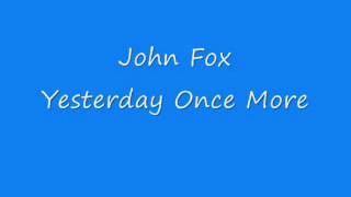 John Fox  Yesterday Once More