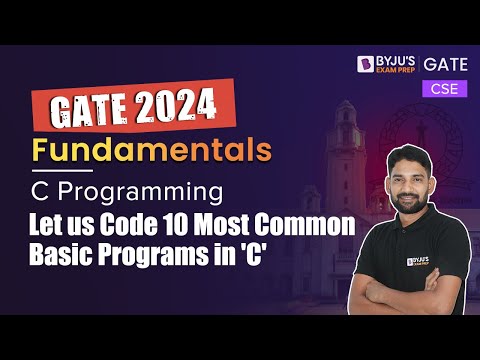 GATE 2024 | CSE | C Programming | Let Us Code 10 Most Common Basic Programs in 'C' | BYJU'S GATE