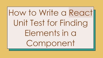 How to Write a React Unit Test for Finding Elements in a Component