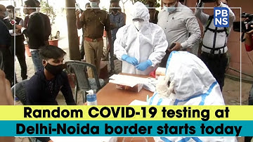 Random COVID-19 testing at Delhi-Noida border starts today
