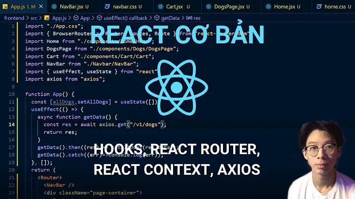 React Cơ bản 2021 ( React Router, React Context, UseState, UseEffect, UseNavigate, Axios,…)