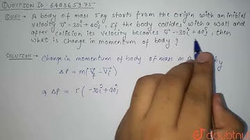 A body of mass 5 kg starts from the originwith an intial with an intial velocity vec (u) =30hat(...