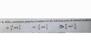 Verify commutative property of addition for the  - 4/3 and 3/7(ii) - 2/- 5 and 1/3 , 9/11 and 2/13