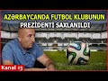 KORRUPSİYA faktına görə futbol klubunun prezidenti SAXLANILDI