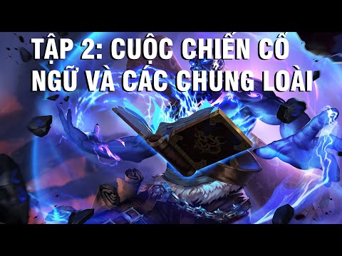 Lịch Sử Liên Minh Huyền Thoại| Tập 2: Cuộc chiến cổ ngữ và các chủng loài