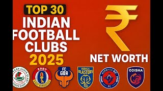 Top 30 Indian Football Clubs 2025 | Net Worth in Crores ₹ | Mohun Bagan, East Bengal, ISL & I-League