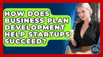 How Does Business Plan Development Help Startups Succeed? | The Startup Growth Hub News