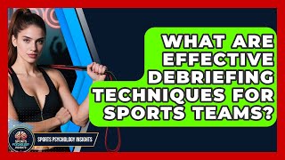 What Are Effective Debriefing Techniques For Sports Teams? - Sport Psychology Insights