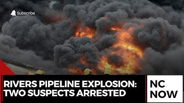 Rivers Pipeline Explosion: Police Arrest Two Suspects