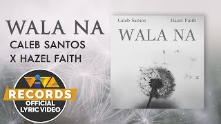 Wala Na - Caleb Santos & Hazel Faith (Official Lyric Video) - YouTube
