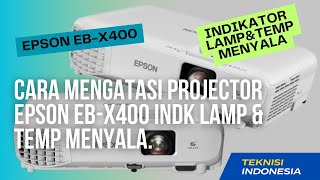 CARA MENGATASI PROYEKTOR EPSON EBX400 INDIKATOR TEMP&LAMP MENYALA BERSAMAAN