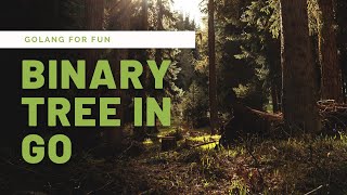 Golang Binary Tree  - Insert ,inorder traversal