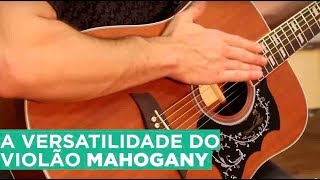 A versatilidade do violão Mahogany A versatilidade do violão Mahogany