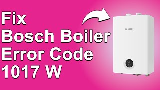 How To Fix The Bosch Boiler 1017 W Error Code - Meaning, Causes, & Solutions (Easy Fix!)