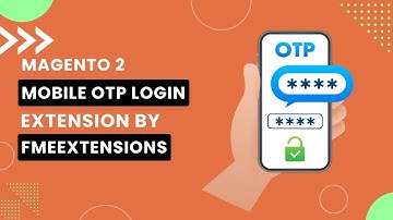 Magento 2 Mobile OTP Login Extension | Login With OTP in Magento 2 | FMEextensions