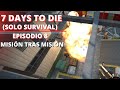 7 Days to die || Episodio 8: Unas cuantas misiones movidas (longplay)