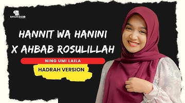 Hannit Wa Hanini x Ahbab Rosulillah - Ning Umi Laila