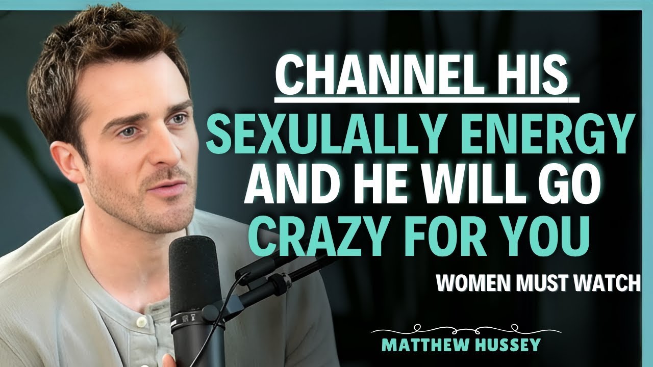 How to channel a man’s sexual energy to make him OBSESSED with you   Matthew Hussey   Relationship