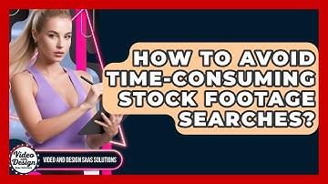 How To Avoid Time-consuming Stock Footage Searches? - Video And Design Saas Solutions