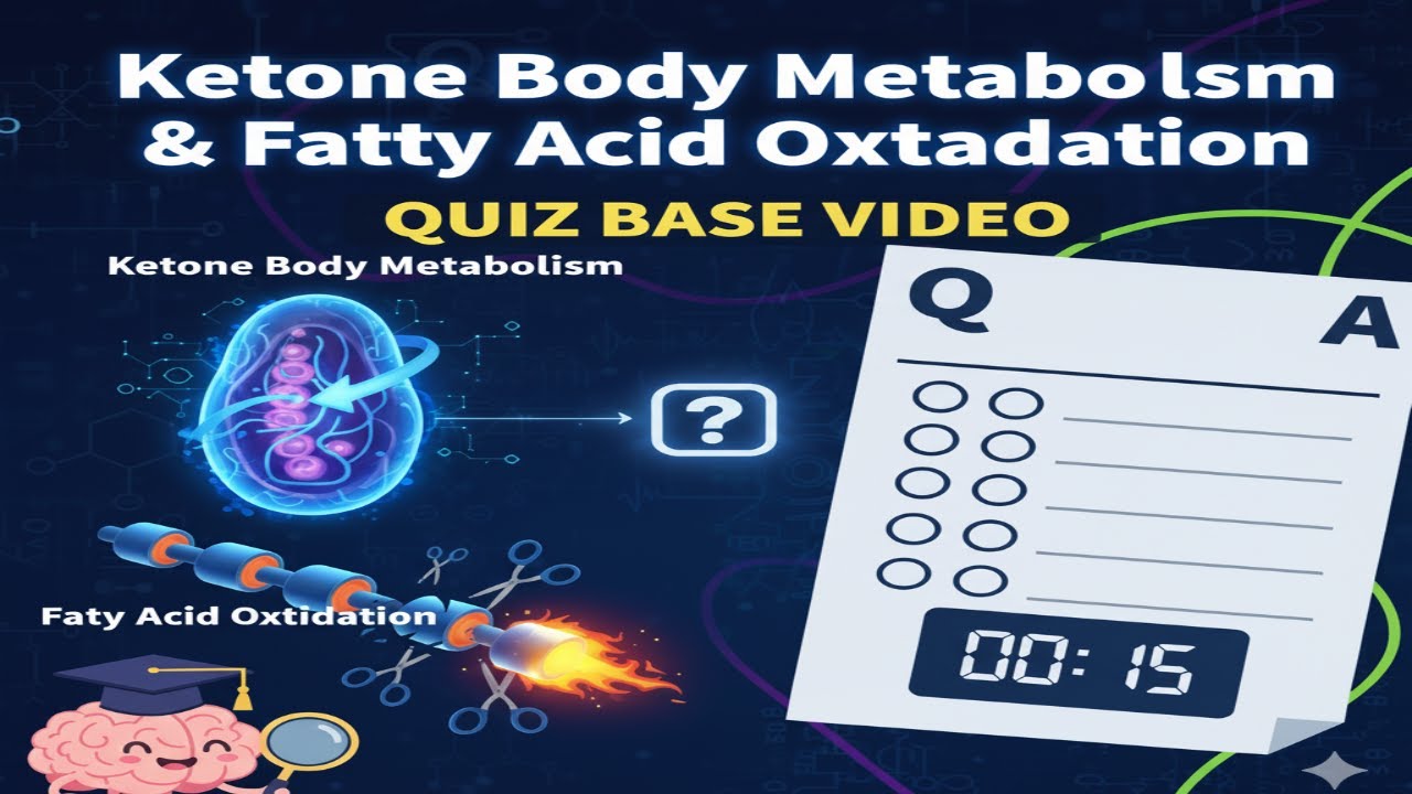 Ketone Body Metabolism & Fatty Acid Oxidation Quiz base video 7 P# 542 T0 552
