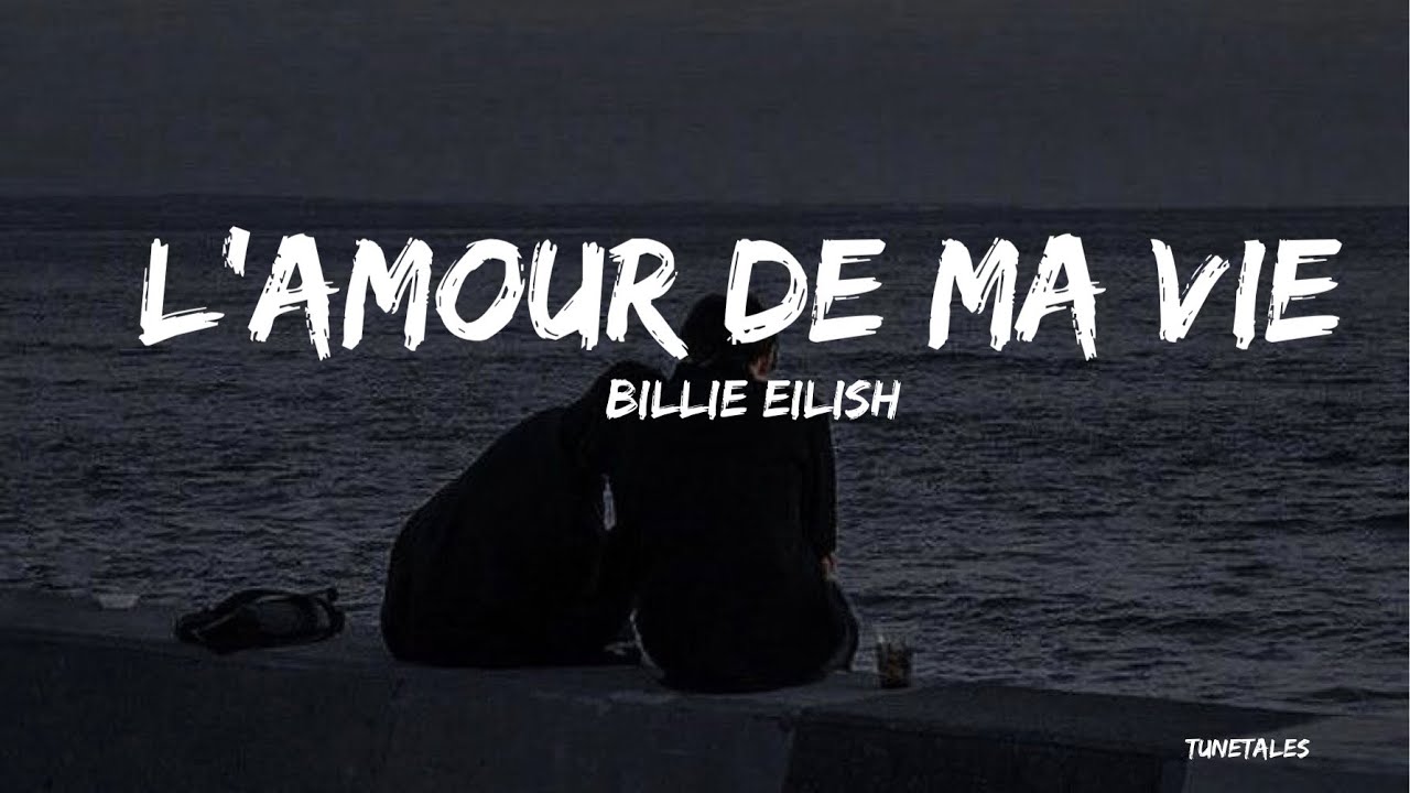 Billie Eilish L’amour de ma vie (lyrics) YouTube