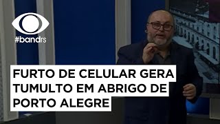 Furto de celular gera tumulto em abrigo de Porto Alegre