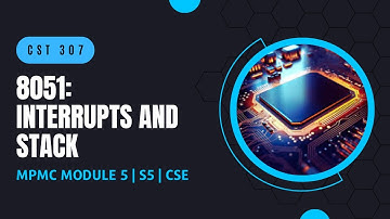 8051: Interrupts and Stack | CST307 | MPMC MODULE 5 | KTU | Anna Thomas | SJCET