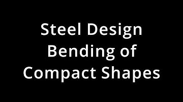 023 CE341 Steel Design: Bending Of Compact Shapes 1