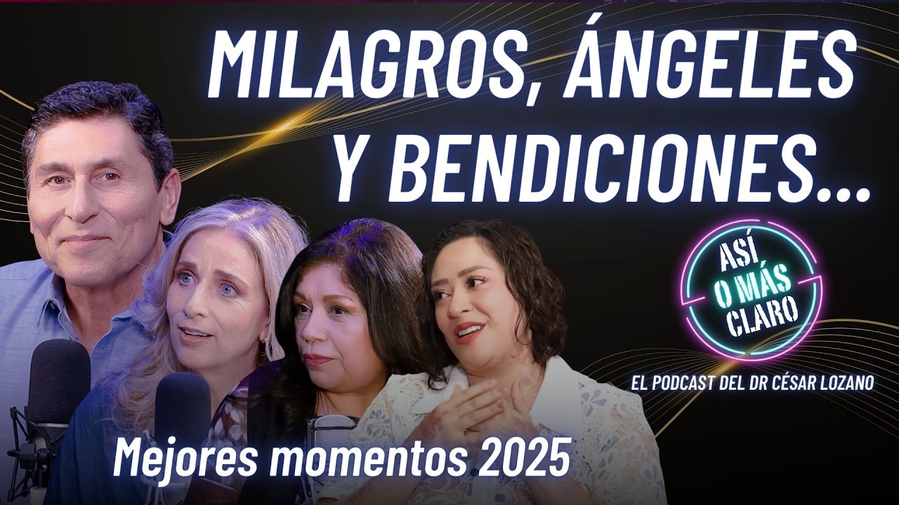 Milagros, ángeles y bendiciones... | Mejores Momentos 2025 | Podcast Así o Más Claro de César Lozano