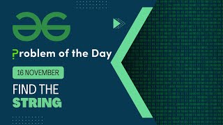 Find the String | 16 Nov POTD | Geeks for Geeks Problem of the Day