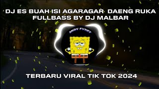 DJ ES BUAH ISI AGARAGAR  DAENG RUKA FULLBASS BY DJ MALBAR TERBARU VIRAL TIK TOK 2024