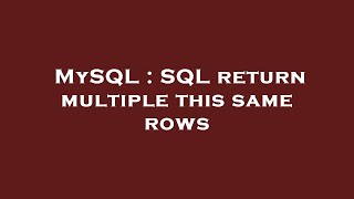 MySQL : SQL return multiple this same rows