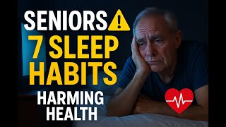 Seniors: 7 Sleep Habits Secretly Harming Your Health After 60