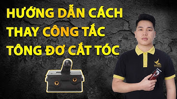 Hướng dẫn cách thay công tắc tông đơ cắt tóc