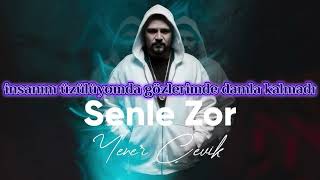 Yener Çevi̇k - Senle Zor (Lyri̇cs/Sözleri̇)