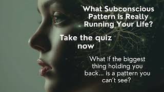 What Subconscious Pattern Is Really Running Your Life? Take the free Quiz now!