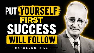 Put Yourself First & Success Will Follow Relentlessly | Napoleon Hill