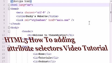 HTML5 How To adding attribute selectors Video Tutorial