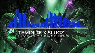 TEMINITE X SLUGZ - Underworld (Alpha Alien Remix)