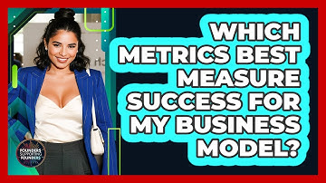 Which Metrics Best Measure Success for My Business Model?