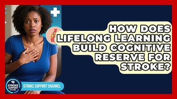 How Does Lifelong Learning Build Cognitive Reserve For Stroke? - Stroke Support Channel