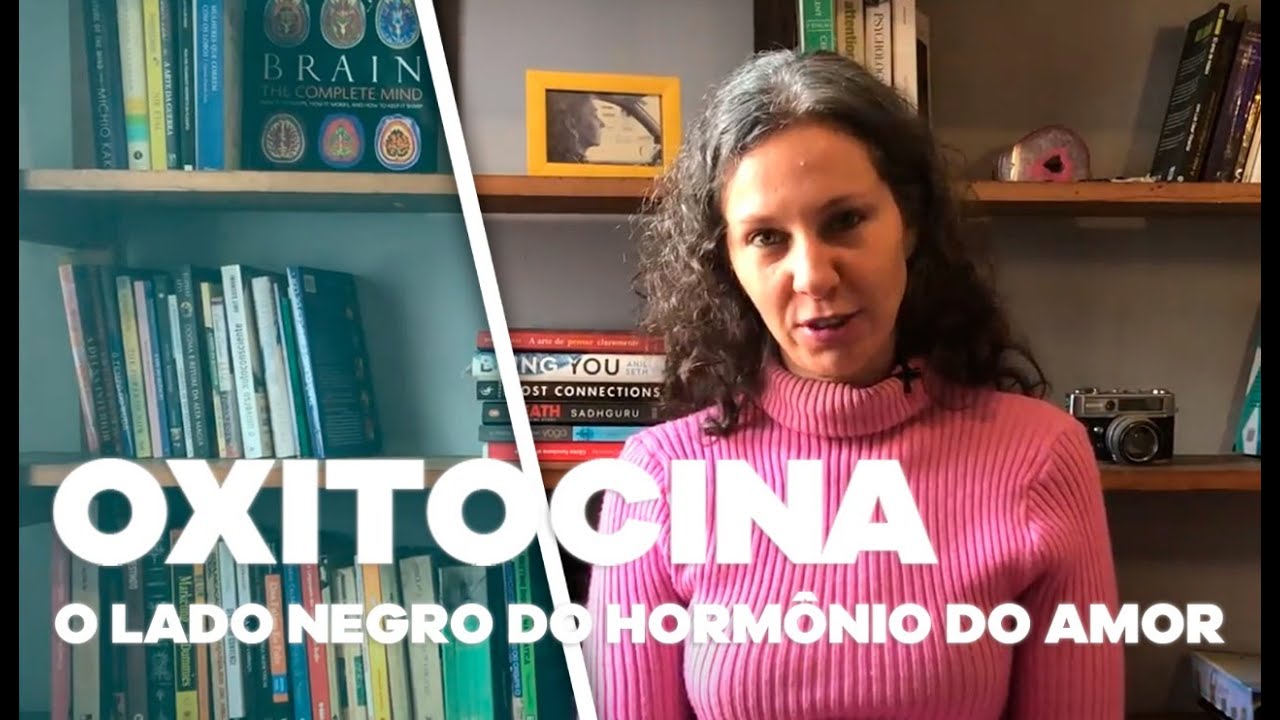 Oxitocina - O lado negro do hormônio do amor