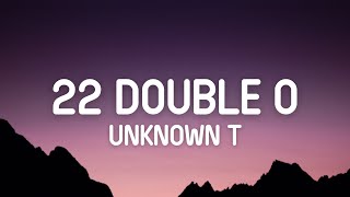 Unknown T - 22 Double 0 Lyrics