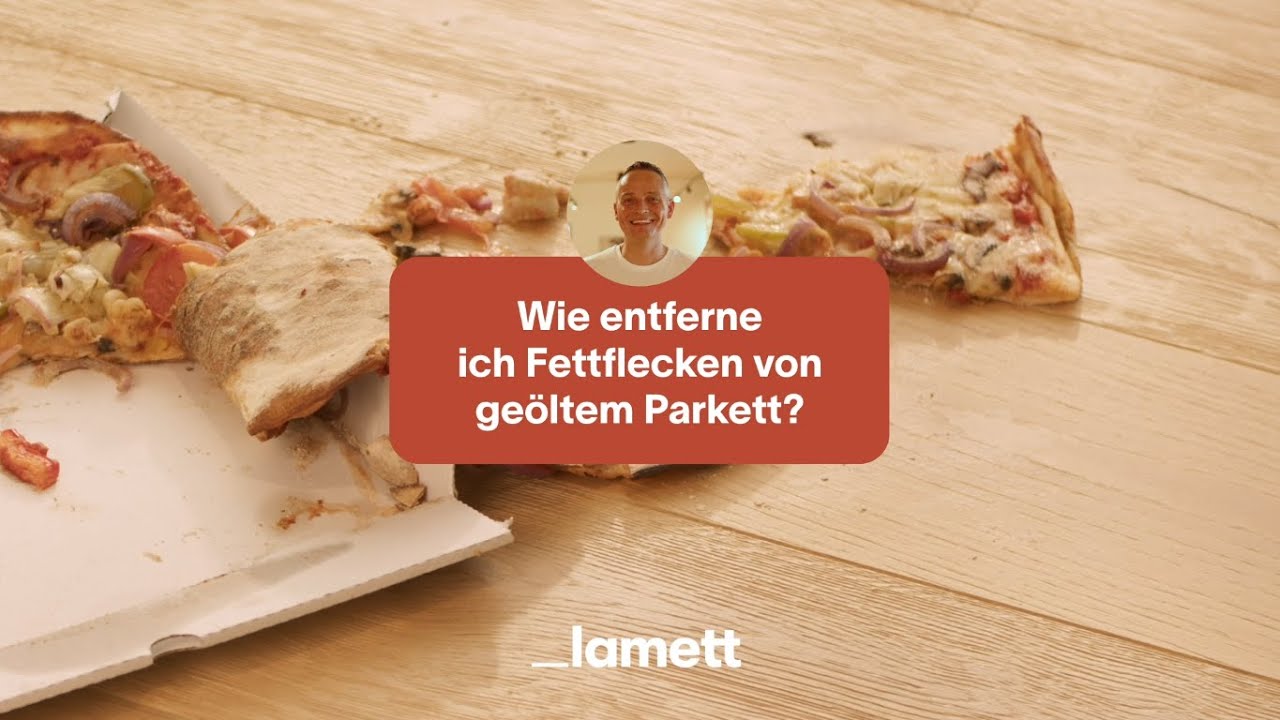 Wie entferne ich Fettflecken von geöltem Parkett? - Lamett