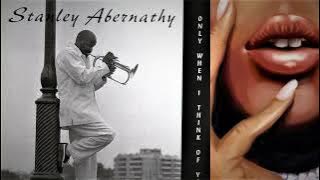 Stanley Abernathy...   Only When I Think Of You...    2007