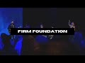 Firm foundation  burnt hickory  live worship 2023