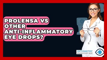 Prolensa Vs Other Anti-inflammatory Eye Drops? - Optometry Knowledge Base