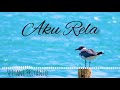 Aku Rela - Tri Suaka (Lyrics) By Nabila Suaka Dan Tri Suaka