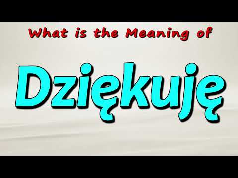 What is the Meaning of Dziekuje | What does Dziękuję mean